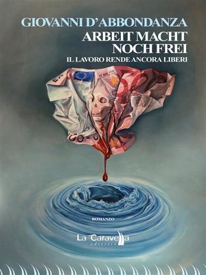 cover image of Arbeit Macht Noch Frei. Il lavoro rende ancora liberi